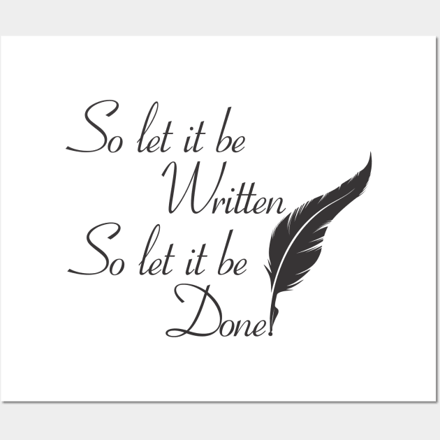 So let it be written  So let it be done  (Black print) Wall Art by Fun Graffix!